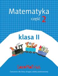 Lokomotywa 2 Matematyka cz.2 w.2018 GWO. Autor: Małgorzata Dobrowolska (red.), Szulc Agnieszka. Dobreksiazki.pl Okładka książki Lokomotywa 2 Matematyka cz.2 w.2018 GWO