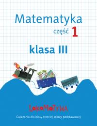 Lokomotywa 3 Matematyka. Ćwiczenia cz.1 GWO. Autor: Małgorzata Dobrowolska (red.), Szulc Agnieszka. Dobreksiazki.pl Okładka książki Lokomotywa 3 Matematyka. Ćwiczenia cz.1 GWO
