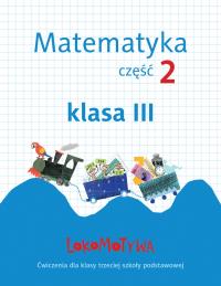 Lokomotywa 3 Matematyka. Ćwiczenia cz.2 GWO. Autor: Małgorzata Dobrowolska (red.), Szulc Agnieszka. Dobreksiazki.pl Okładka książki Lokomotywa 3 Matematyka. Ćwiczenia cz.2 GWO