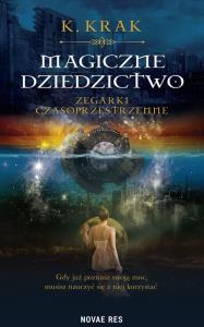 Magiczne dziedzictwo. Zegarki czasoprzestrzenne. Autor: K. Krak. Dobreksiazki.pl Okładka książki Magiczne dziedzictwo. Zegarki czasoprzestrzenne