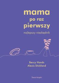 Mama po raz pierwszy. Autor: Beccy Hands, Alexis Stickland. Dobreksiazki.pl Okładka książki Mama po raz pierwszy
