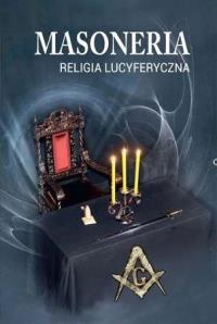 Okładka książki Masoneria. Religia lucyferyczna