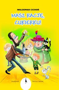 Masz rację Cukierku! / Żwakowskie. Autor: Cichoń Waldemar. Dobreksiazki.pl Okładka książki Masz rację Cukierku! / Żwakowskie