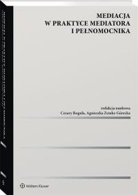 Mediacja w praktyce mediatora i pełnomocnika. Autor: Rogula Cezary, Zemke-Górecka Agnieszka. Dobreksiazki.pl Okładka książki Mediacja w praktyce mediatora i pełnomocnika