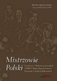 Mistrzowie Polski. Rozmowy ze Sportowcami... Autor: Dzięciołowski Piotr. Dobreksiazki.pl Okładka książki Mistrzowie Polski. Rozmowy ze Sportowcami..