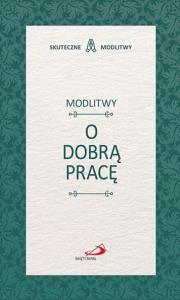 Modlitwy o dobrą pracę. Autor: Praca zbiorowa. Dobreksiazki.pl Okładka książki Modlitwy o dobrą pracę