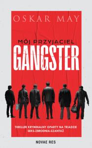 Mój przyjaciel gangster. Autor: Oscar May. Dobreksiazki.pl Okładka książki Mój przyjaciel gangster