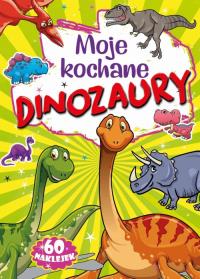 Moje kochane dinozaury. Autor: Opracowanie zbiorowe. Dobreksiazki.pl Okładka książki Moje kochane dinozaury