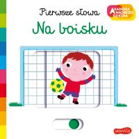 Na boisku. Akademia mądrego dziecka. Pierwsze słowa. Autor: Nathalie Choux. Dobreksiazki.pl Okładka książki Na boisku. Akademia mądrego dziecka. Pierwsze słowa