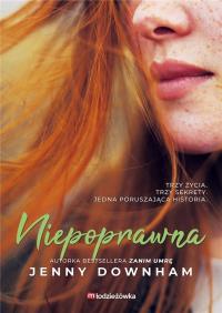 Niepoprawna. Autor: Jenny Downham. Dobreksiazki.pl Okładka książki Niepoprawna