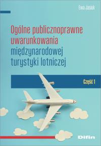 Ogólne publicznoprawne uwarunkowania międzynarodowej turystyki lotniczej. Autor: Jasiuk Ewa. Dobreksiazki.pl Okładka książki Ogólne publicznoprawne uwarunkowania międzynarodowej turystyki lotniczej