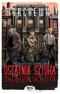 Ostatnia sztuka Tadeusa Voldta. Autor: Marchewka Tomasz. Dobreksiazki.pl Okładka książki Ostatnia sztuka Tadeusa Voldta