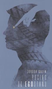 Pociąg do Egostanu. Autor: Guzik Joanna M.. Dobreksiazki.pl Okładka książki Pociąg do Egostanu