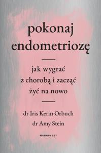 Pokonaj endometriozę. Jak wygrać z chorobą. Autor: dr Iris Kerin Orbuch, dr Amy Stein. Dobreksiazki.pl Okładka książki Pokonaj endometriozę. Jak wygrać z chorobą