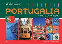 Portugalia. Podróż dwóch dekad. Autor: Kawalec Piotr. Dobreksiazki.pl Okładka książki Portugalia. Podróż dwóch dekad