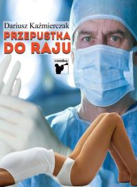 Przepustka do raju. Autor: Kaźmierczak Dariusz. Dobreksiazki.pl Okładka książki Przepustka do raju