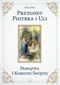 Przygody Piotrka i Uli- Pamiątka I Komunii Świętej. Autor: Eryka Gosker. Dobreksiazki.pl Okładka książki Przygody Piotrka i Uli- Pamiątka I Komunii Świętej