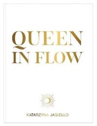 Queen in flow. Autor: Katarzyna Jagiełło. Dobreksiazki.pl Okładka książki Queen in flow