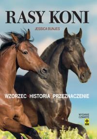 Rasy koni Wzorzec, historia, przeznaczenie. Wyd. IV. Autor: Bunjes Jessica. Dobreksiazki.pl Okładka książki Rasy koni Wzorzec, historia, przeznaczenie. Wyd. IV