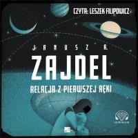 Relacja z pierwszej ręki audiobook. Autor: Zajdel Janusz A.. Dobreksiazki.pl Okładka książki Relacja z pierwszej ręki audiobook