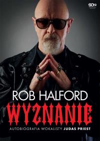 Rob Halford. Wyznanie. Autobiografia wokalisty Judas Priest. Autor: Rob Halford. Dobreksiazki.pl Okładka książki Rob Halford. Wyznanie. Autobiografia wokalisty Judas Priest