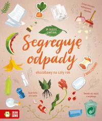 Segreguję odpady. W zgodzie z naturą. Autor: Opracowanie zbiorowe. Dobreksiazki.pl Okładka książki Segreguję odpady. W zgodzie z naturą
