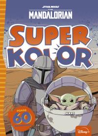 Superkolor. Star Wars The Mandalorian. Autor: Praca zbiorowa. Dobreksiazki.pl Okładka książki Superkolor. Star Wars The Mandalorian