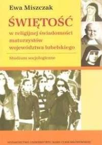 Świętość w religijnej świadomości maturzystów... Autor: Miszczak Ewa. Dobreksiazki.pl Okładka książki Świętość w religijnej świadomości maturzystów..