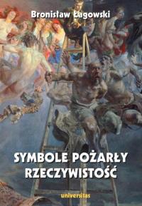Symbole pożarły rzeczywistość. Autor: Łagowski Bronisław. Dobreksiazki.pl Okładka książki Symbole pożarły rzeczywistość