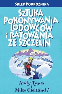 Sztuka pokonywania lodowców i ratowania ze szczelin. Autor: Tyson Andy, Clelland Mike. Dobreksiazki.pl Okładka książki Sztuka pokonywania lodowców i ratowania ze szczelin