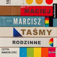 Taśmy rodzinne - Audiobook. Autor: Maciej Marcisz. Dobreksiazki.pl Okładka książki Taśmy rodzinne - Audiobook