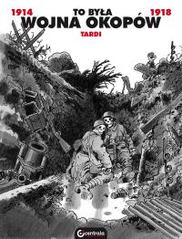 To była wojna okopów. Autor: Tardi Jacques. Dobreksiazki.pl Okładka książki To była wojna okopów