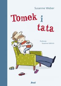 Tomek i tata. Autor: Susanne Weber. Dobreksiazki.pl Okładka książki Tomek i tata