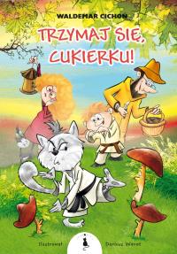 Trzymaj się, Cukierku! / Żwakowskie. Autor: Cichoń Waldemar. Dobreksiazki.pl Okładka książki Trzymaj się, Cukierku! / Żwakowskie