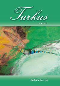 Turkus. Autor: BARBARA KORCZYK. Dobreksiazki.pl Okładka książki Turkus