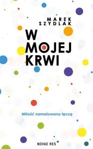 W mojej krwi. Autor: Marek Szydlak. Dobreksiazki.pl Okładka książki W mojej krwi