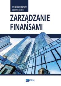 Zarządzanie finansami. Autor: Brigham Eugene F., Houston Joel F.. Dobreksiazki.pl Okładka książki Zarządzanie finansami