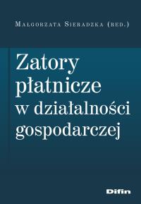 Zatory płatnicze w działalności gospodarczej. Autor: Sieradzka Małgorzata. Dobreksiazki.pl Okładka książki Zatory płatnicze w działalności gospodarczej