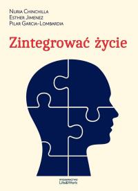Zintegrować życie. Autor: Nuria Chinchilla, Jimenez Esther, Pilar Garcia-Lombardia. Dobreksiazki.pl Okładka książki Zintegrować życie