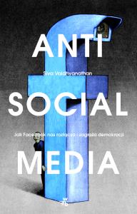 ANTISOCIAL MEDIA - uszkodzone. Autor: SIVA VAIDHYANATHAN. Dobreksiazki.pl Okładka książki ANTISOCIAL MEDIA - uszkodzone