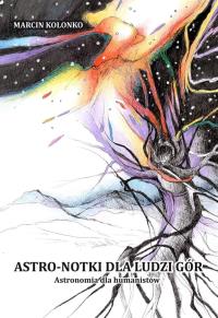 Astro-notki dla ludzi gór. Astronomia dla.... Autor: Marcin Kolonko. Dobreksiazki.pl Okładka książki Astro-notki dla ludzi gór. Astronomia dla...