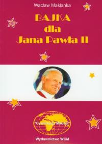 Bajka dla Jana Pawła II. Autor: Maślanka Wacław. Dobreksiazki.pl Okładka książki Bajka dla Jana Pawła II