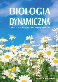 Biologia dynamiczna. Autor: Wojciechowski Tomasz. Dobreksiazki.pl Okładka książki Biologia dynamiczna