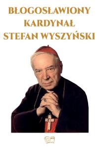 Błogosławiony Kardynał Stefan Wyszyński. Autor: Opracowanie zbiorowe. Dobreksiazki.pl Okładka książki Błogosławiony Kardynał Stefan Wyszyński