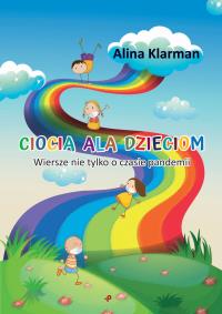 Ciocia Ala dzieciom. Wiersze nie tylko o czasie pandemii. Autor: Alina Klarman. Dobreksiazki.pl Okładka książki Ciocia Ala dzieciom. Wiersze nie tylko o czasie pandemii