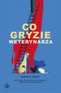 Co gryzie weterynarza. Autor: ŁUKASZ ŁEBEK. Dobreksiazki.pl Okładka książki Co gryzie weterynarza