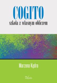 Cogito szkoła z własnym obliczem. Autor: Marzena Kędra. Dobreksiazki.pl Okładka książki Cogito szkoła z własnym obliczem