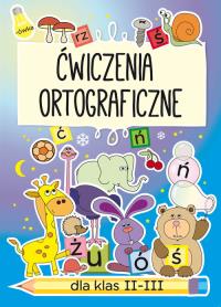 Ćwiczenia ortograficzne dla klas II-III. Autor: Guzowska Beata. Dobreksiazki.pl Okładka książki Ćwiczenia ortograficzne dla klas II-III