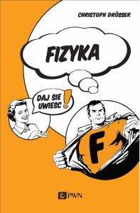 Fizyka… Daj się uwieść!. Autor: Christoph Drösser. Dobreksiazki.pl Okładka książki Fizyka… Daj się uwieść!