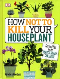 How Not to Kill Your House Plant. Autor: Peerless Veronica. Dobreksiazki.pl Okładka książki How Not to Kill Your House Plant